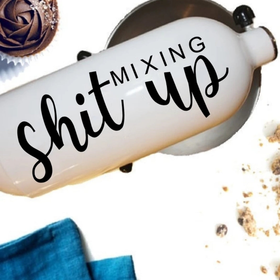 Kitchen Mixer Vinyl Decal | Mixing Sh*t Up
