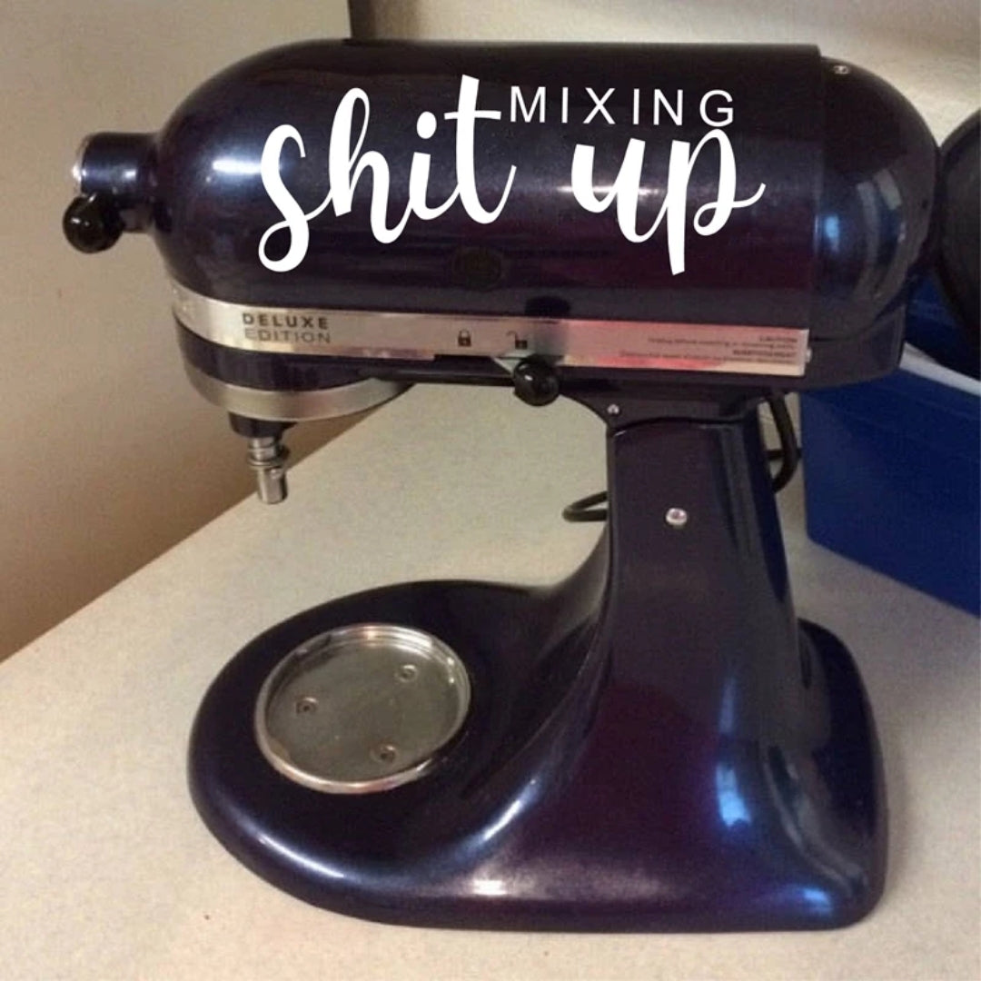 Kitchen Mixer Vinyl Decal | Mixing Sh*t Up